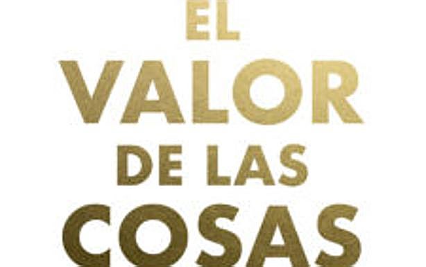 Por qué leer 'El valor de las cosas' | El Correo